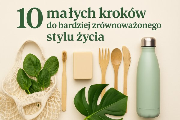  10 małych kroków do bardziej zrównoważonego stylu życia