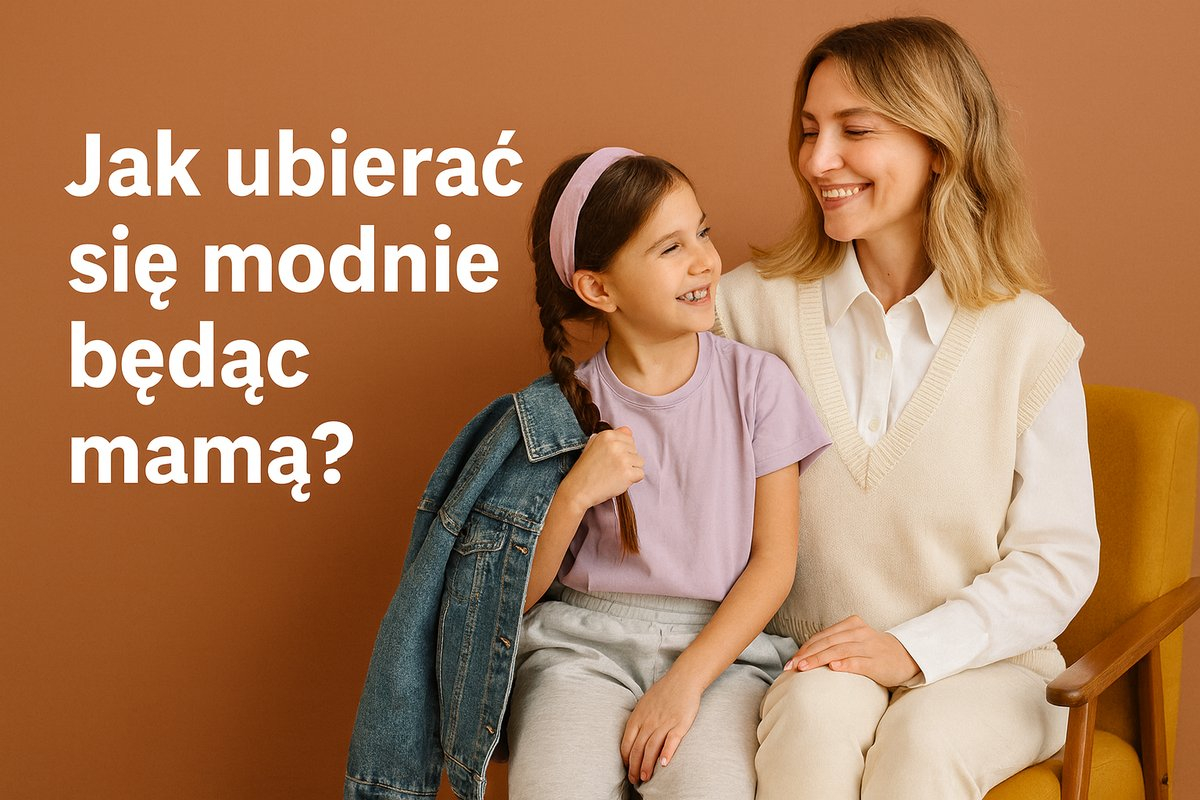 Jak ubierać się modnie będąc mamą